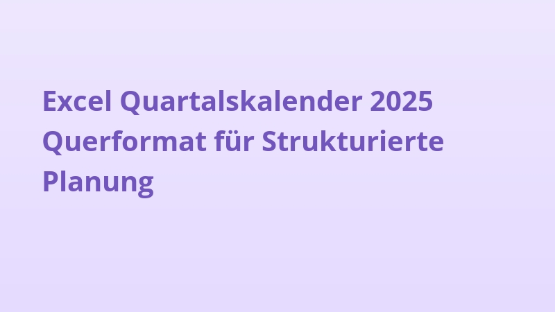 Excel Quartalskalender 2025 Querformat für Strukturierte Planung