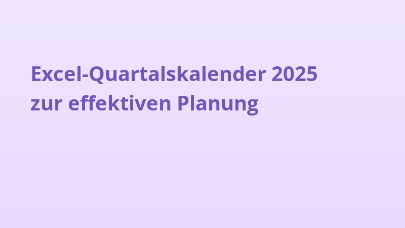 Excel-Quartalskalender 2025 zur effektiven Planung