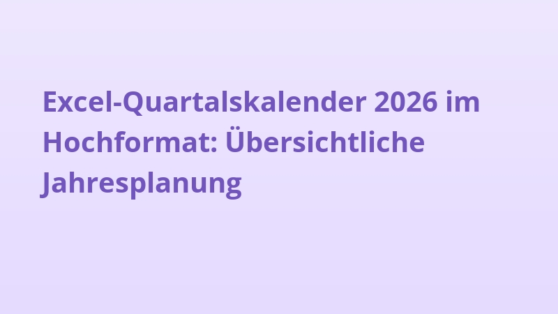 Excel-Quartalskalender 2026 im Hochformat: Übersichtliche Jahresplanung