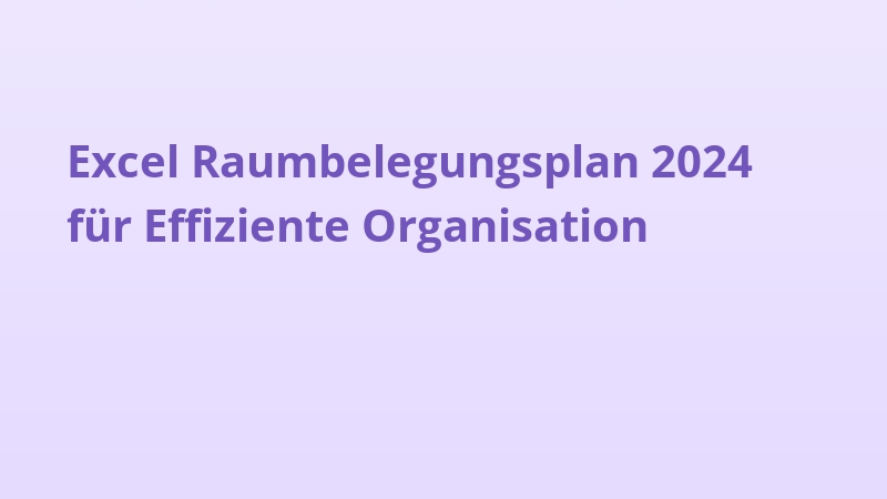 Excel Raumbelegungsplan 2024 für Effiziente Organisation
