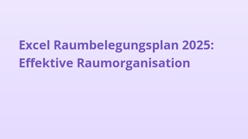 Excel Raumbelegungsplan 2025: Effektive Raumorganisation
