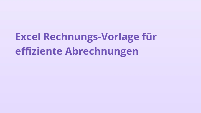 Excel Rechnungs-Vorlage für effiziente Abrechnungen