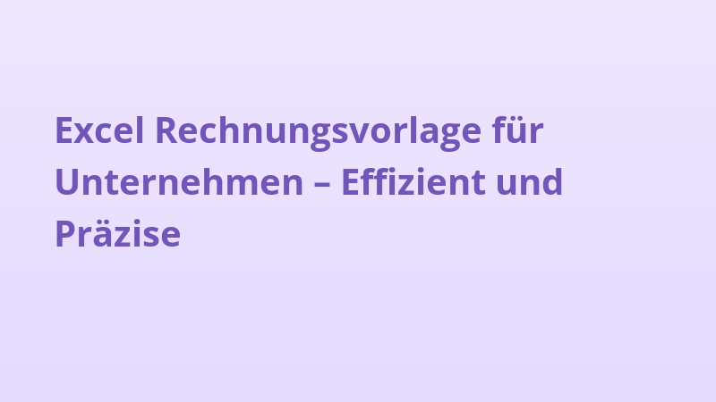 Excel Rechnungsvorlage für Unternehmen – Effizient und Präzise