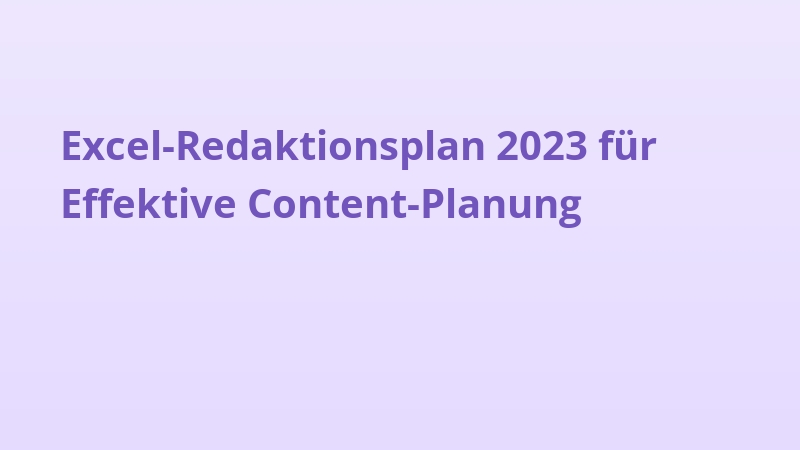 Excel-Redaktionsplan 2023 für Effektive Content-Planung