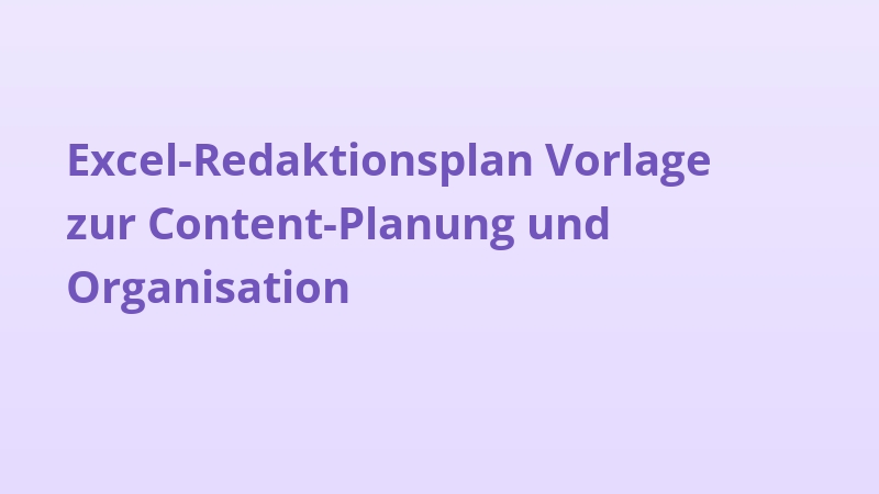 Excel-Redaktionsplan Vorlage zur Content-Planung und Organisation