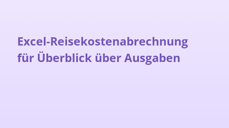 Excel-Reisekostenabrechnung für Überblick über Ausgaben