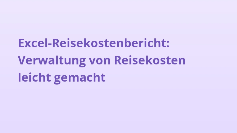 Excel-Reisekostenbericht: Verwaltung von Reisekosten leicht gemacht