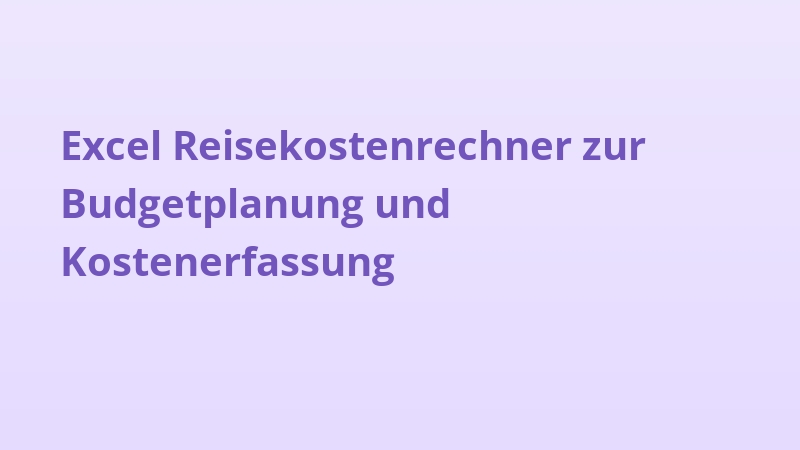 Excel Reisekostenrechner zur Budgetplanung und Kostenerfassung