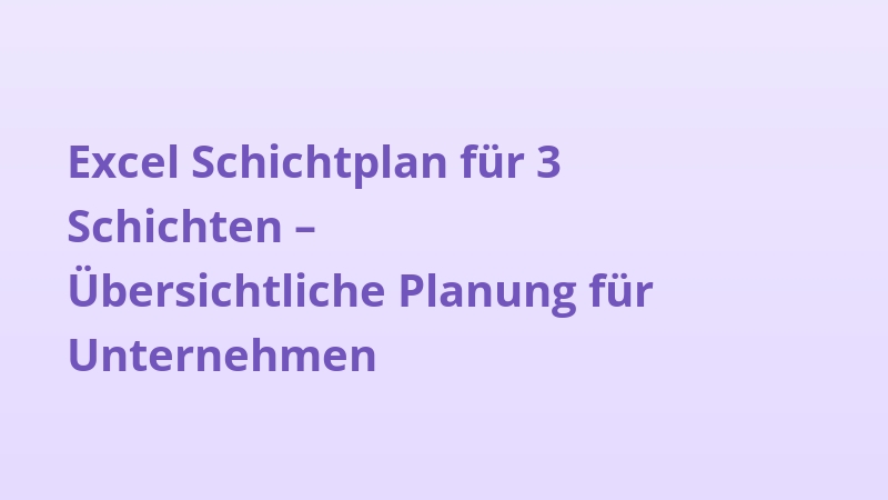 Excel Schichtplan für 3 Schichten – Übersichtliche Planung für Unternehmen