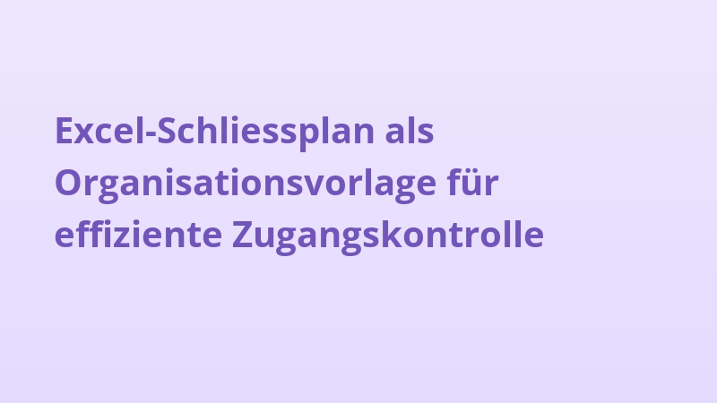 Excel-Schliessplan als Organisationsvorlage für effiziente Zugangskontrolle
