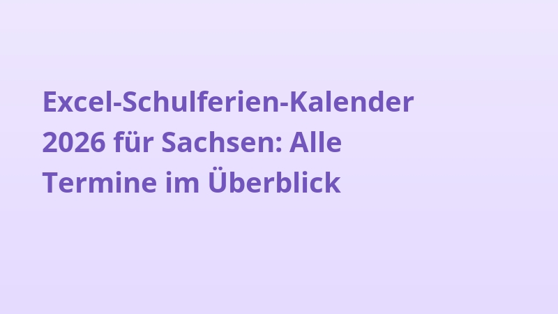 Excel-Schulferien-Kalender 2026 für Sachsen: Alle Termine im Überblick