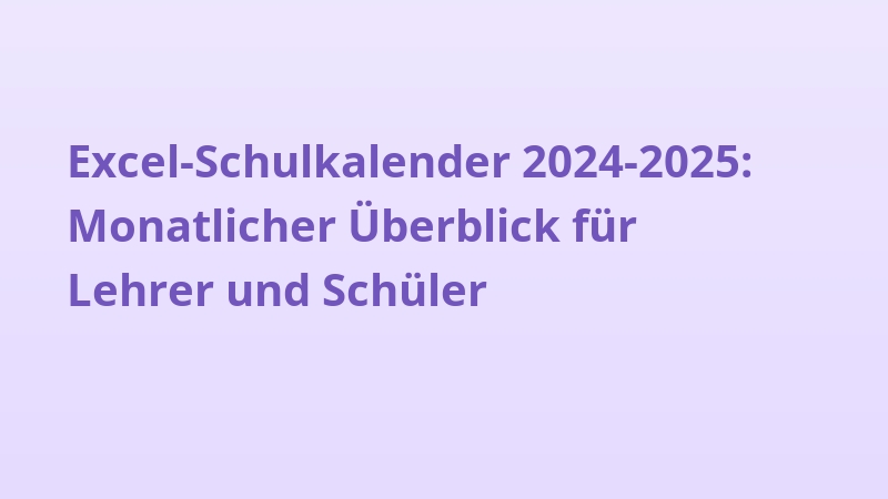 Excel-Schulkalender 2024-2025: Monatlicher Überblick für Lehrer und Schüler