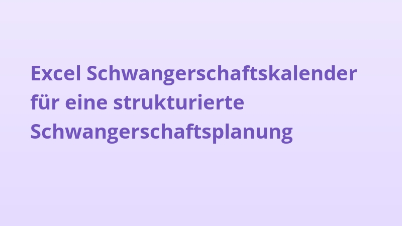 Excel Schwangerschaftskalender für eine strukturierte Schwangerschaftsplanung