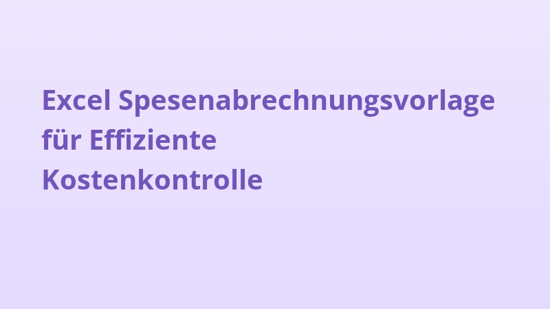 Excel Spesenabrechnungsvorlage für Effiziente Kostenkontrolle