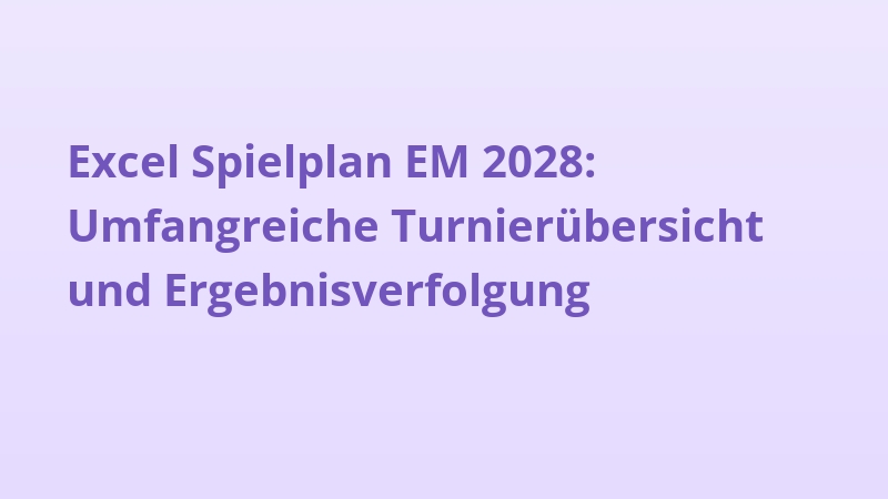 Excel Spielplan EM 2028: Umfangreiche Turnierübersicht und Ergebnisverfolgung