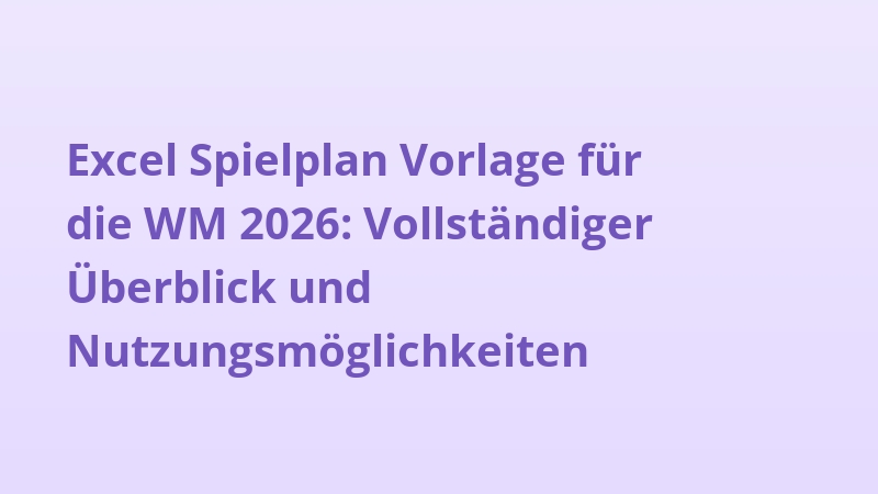 Excel Spielplan Vorlage für die WM 2026: Vollständiger Überblick und Nutzungsmöglichkeiten