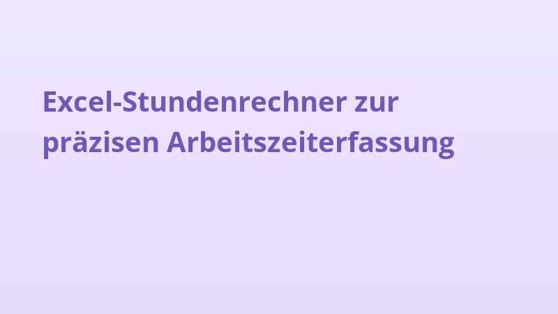 Excel-Stundenrechner zur präzisen Arbeitszeiterfassung