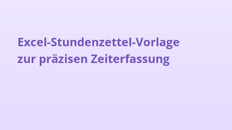 Excel-Stundenzettel-Vorlage zur präzisen Zeiterfassung