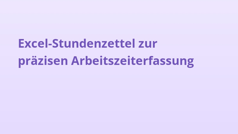 Excel-Stundenzettel zur präzisen Arbeitszeiterfassung