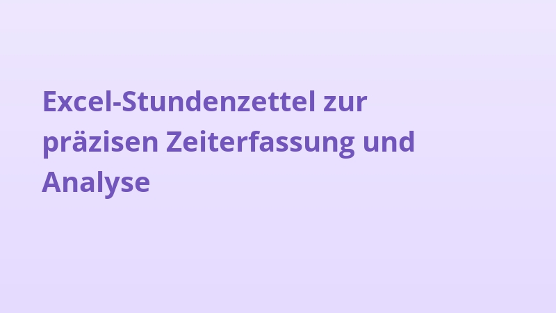 Excel-Stundenzettel zur präzisen Zeiterfassung und Analyse