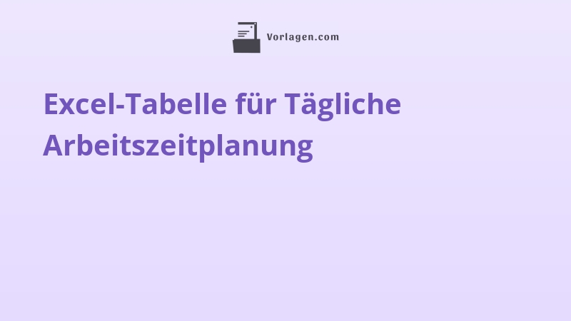 Excel-Tabelle für Tägliche Arbeitszeitplanung