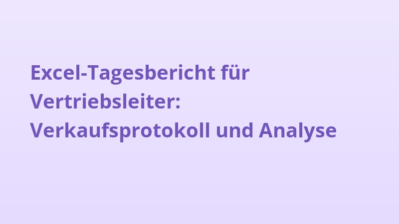 Excel-Tagesbericht für Vertriebsleiter: Verkaufsprotokoll und Analyse