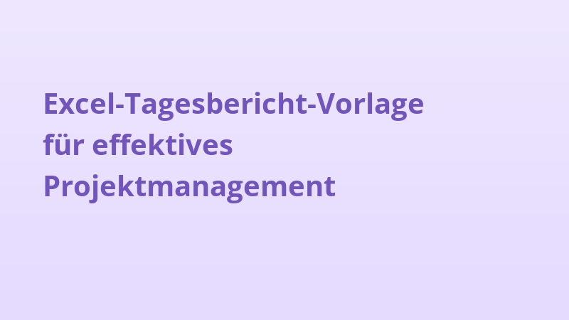 Excel-Tagesbericht-Vorlage für effektives Projektmanagement