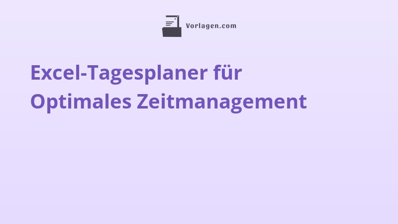 Excel-Tagesplaner für Optimales Zeitmanagement