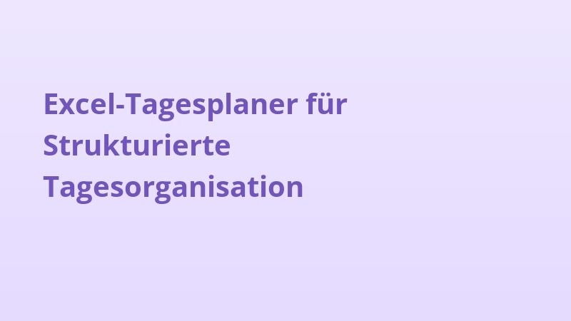 Excel-Tagesplaner für Strukturierte Tagesorganisation