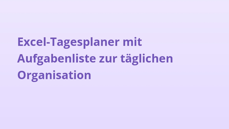 Excel-Tagesplaner mit Aufgabenliste zur täglichen Organisation