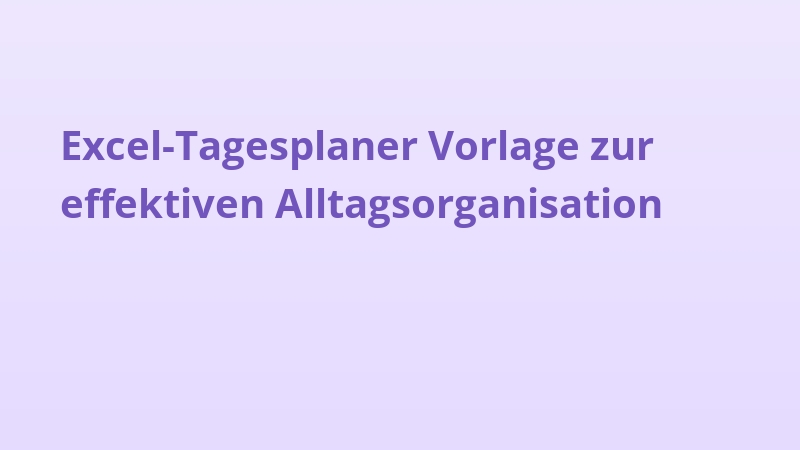Excel-Tagesplaner Vorlage zur effektiven Alltagsorganisation