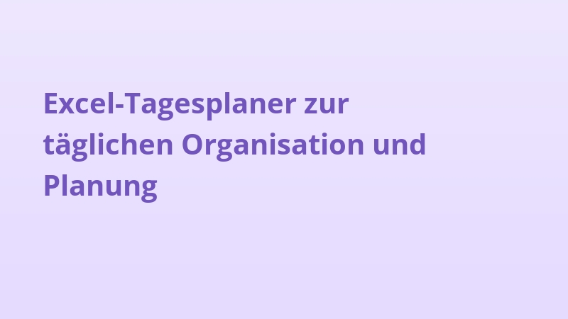 Excel-Tagesplaner zur täglichen Organisation und Planung