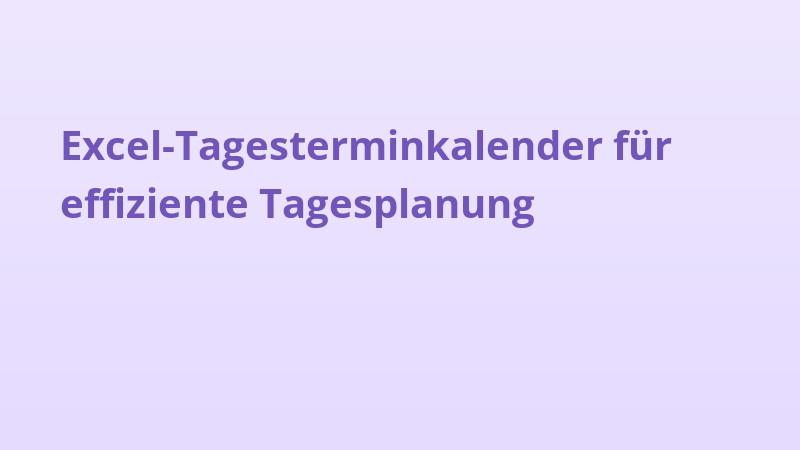 Excel-Tagesterminkalender für effiziente Tagesplanung