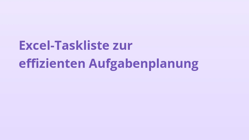 Excel-Taskliste zur effizienten Aufgabenplanung