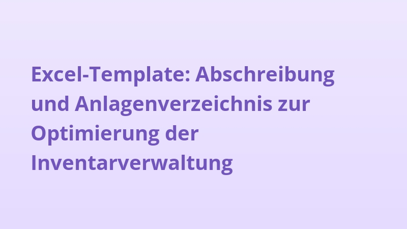 Excel-Template: Abschreibung und Anlagenverzeichnis zur Optimierung der Inventarverwaltung