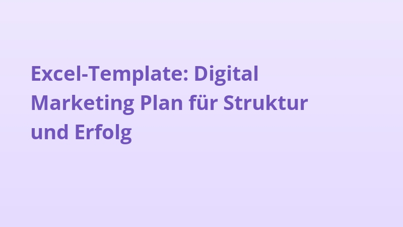Excel-Template: Digital Marketing Plan für Struktur und Erfolg