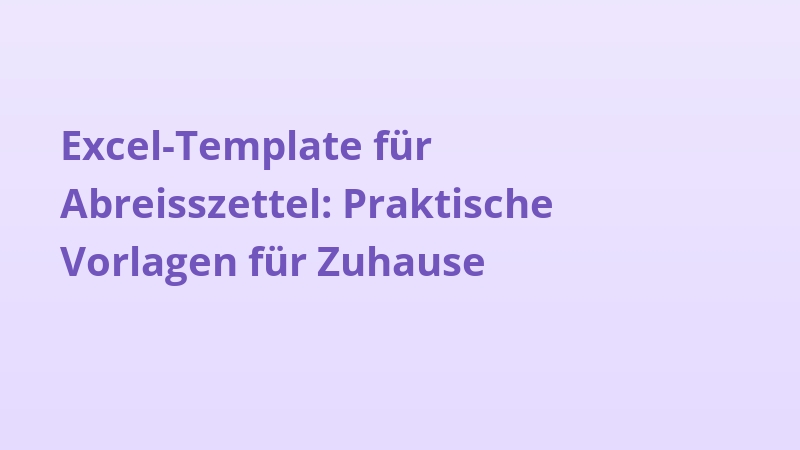 Excel-Template für Abreisszettel: Praktische Vorlagen für Zuhause