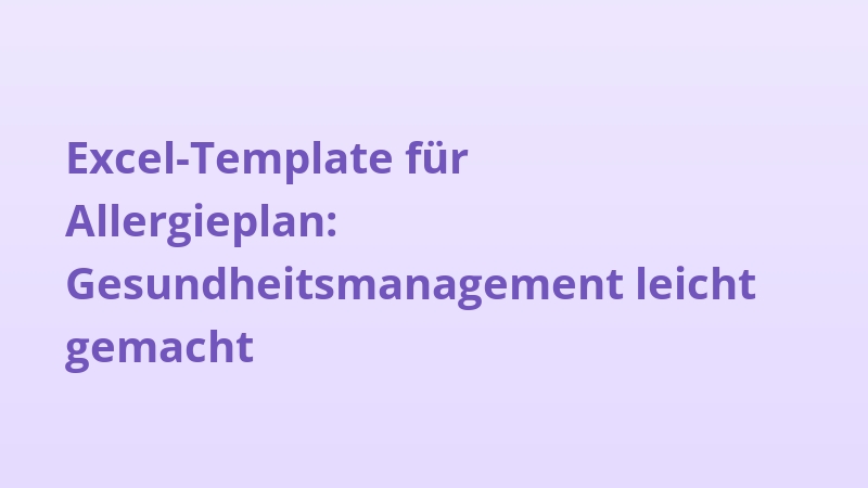 Excel-Template für Allergieplan: Gesundheitsmanagement leicht gemacht