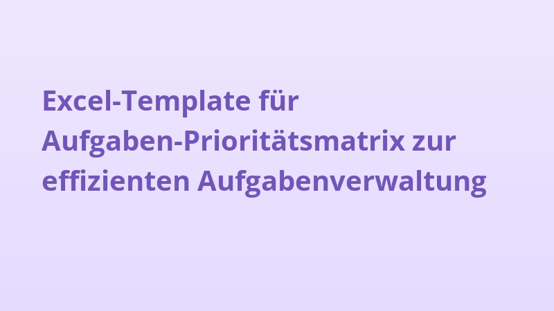 Excel-Template für Aufgaben-Prioritätsmatrix zur effizienten Aufgabenverwaltung
