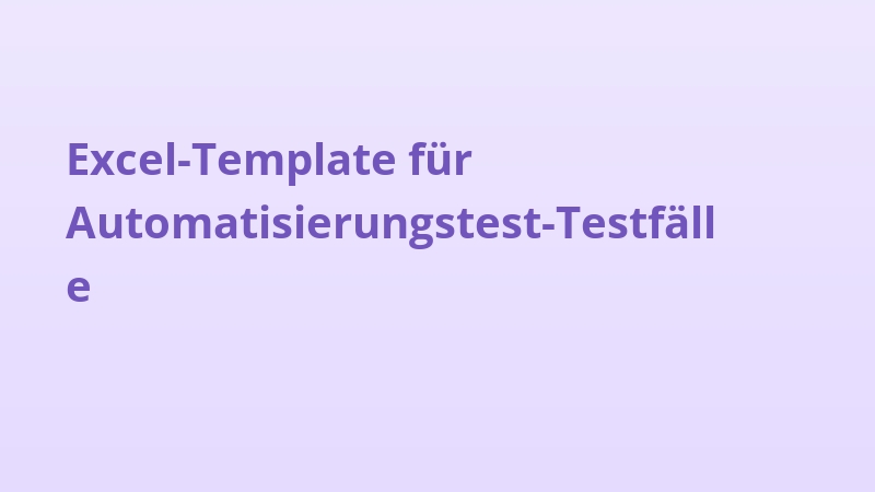 Excel-Template für Automatisierungstest-Testfälle