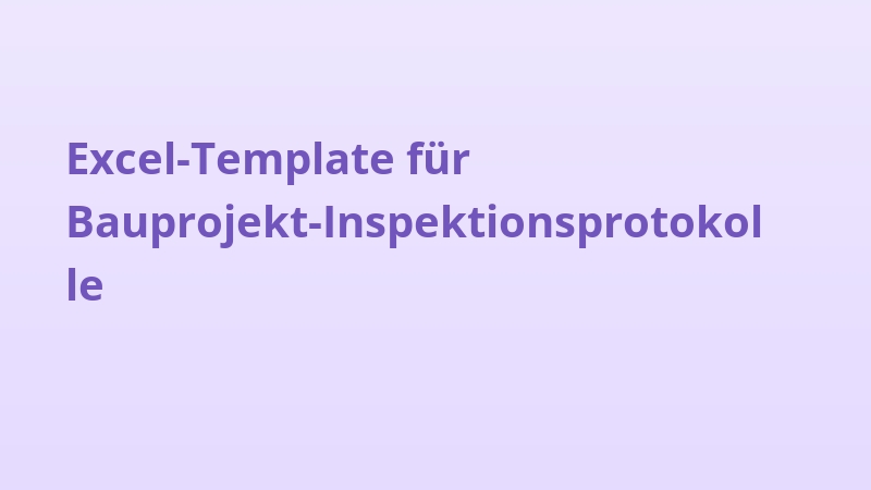 Excel-Template für Bauprojekt-Inspektionsprotokolle