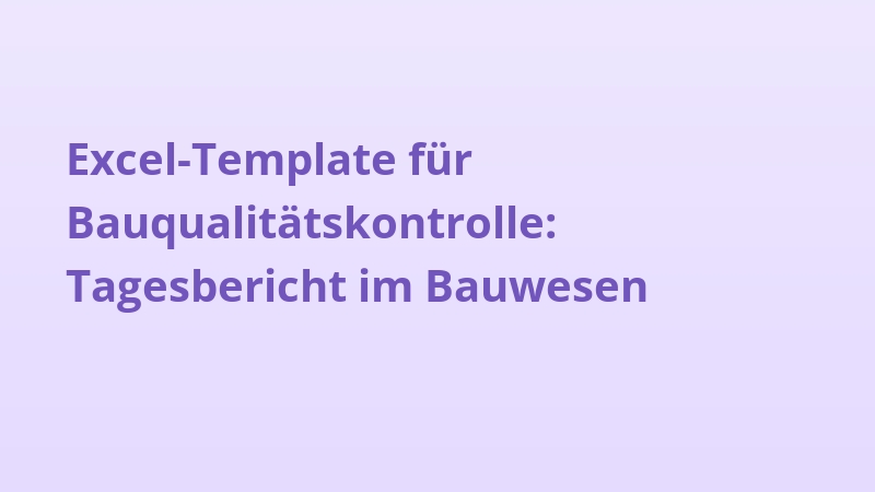 Excel-Template für Bauqualitätskontrolle: Tagesbericht im Bauwesen