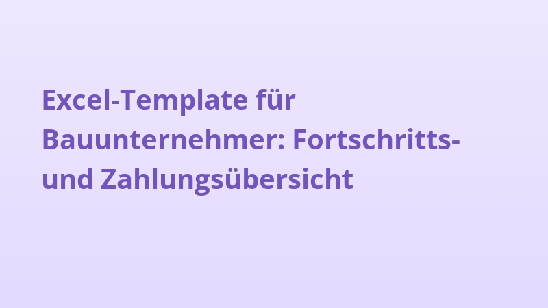 Excel-Template für Bauunternehmer: Fortschritts- und Zahlungsübersicht