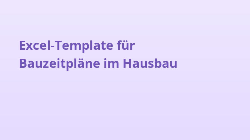 Excel-Template für Bauzeitpläne im Hausbau