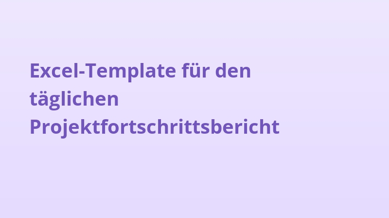 Excel-Template für den täglichen Projektfortschrittsbericht