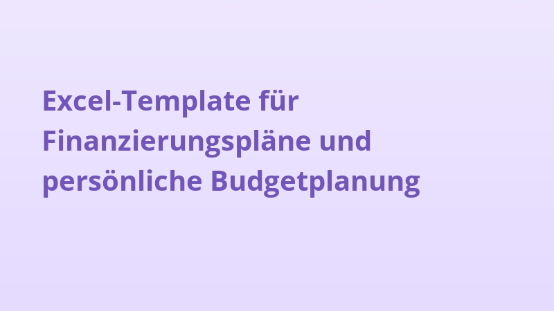 Excel-Template für Finanzierungspläne und persönliche Budgetplanung