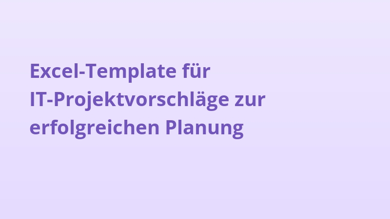 Excel-Template für IT-Projektvorschläge zur erfolgreichen Planung