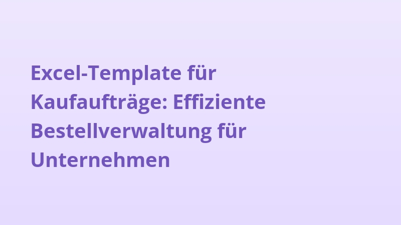 Excel-Template für Kaufaufträge: Effiziente Bestellverwaltung für Unternehmen