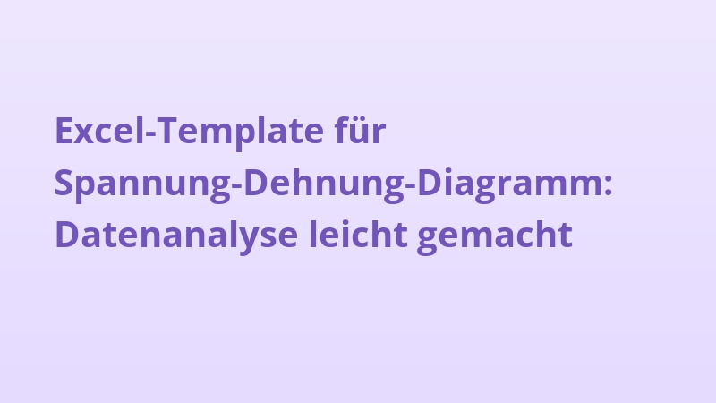 Excel-Template für Spannung-Dehnung-Diagramm: Datenanalyse leicht gemacht