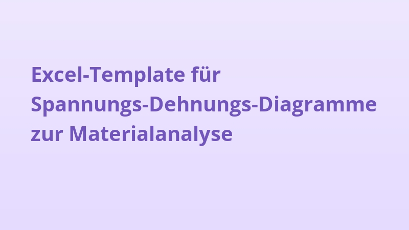 Excel-Template für Spannungs-Dehnungs-Diagramme zur Materialanalyse